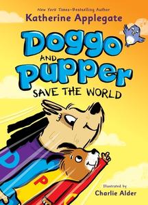 Doggo and Pupper Save the World di Katherine Applegate edito da FEIWEL & FRIENDS