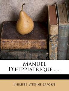 Manuel D'hippiatrique...... di Philippe Eti Lafosse edito da Nabu Press