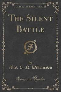 The Silent Battle (classic Reprint) di Mrs C N Williamson edito da Forgotten Books