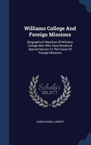Williams College And Foreign Missions di John Haskell Hewitt edito da Sagwan Press