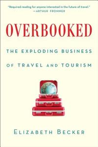 Overbooked: The Exploding Business of Travel and Tourism di Elizabeth Becker edito da SIMON & SCHUSTER