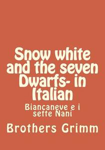 Snow White and the Seven Dwarfs- In Italian di Wilhelm Grimm edito da Createspace Independent Publishing Platform