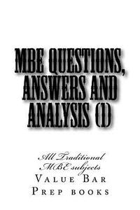 MBE Questions, Answers and Analysis (1): All Traditional MBE Subjects di Value Bar Prep Books edito da Createspace Independent Publishing Platform
