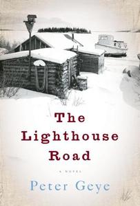 The Lighthouse Road di Peter Geye edito da UNBRIDLED BOOKS