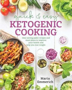 Quick & Easy Ketogenic Cooking di Maria Emmerich edito da Simon & Schuster