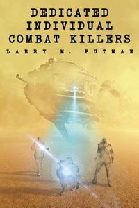 Dedicated Individual Combat Killers di Larry Putman edito da Tate Publishing Company