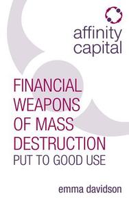 Affinity Capital - Financial Weapons of Mass Destruction Put To Good Use di Emma Davidson edito da Rethink Press Limited