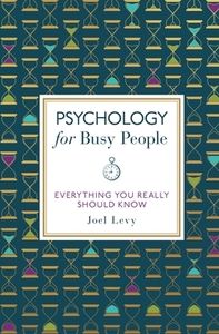 Psychology for Busy People di Joel (Author) Levy edito da Michael O'Mara Books Ltd