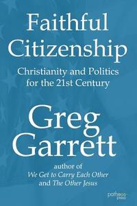 Faithful Citizenship di Greg Garrett edito da Patheos Press