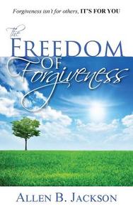 The Freedom of Forgiveness di Allen B. Jackson edito da 3G Publishing, Inc.