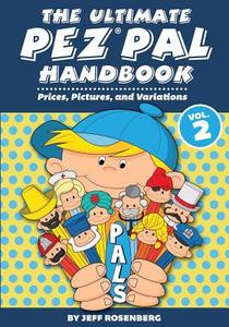 The Ultimate Pez Pal Handbook (Vol. 2): Prices, Pictures, and Variations di Mr Jeff Rosenberg edito da Createspace Independent Publishing Platform