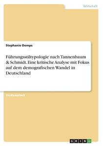 Führungsstiltypologie nach Tannenbaum & Schmidt. Eine kritische Analyse mit Fokus auf dem demografischen Wandel in Deutschland di Stephanie Demps edito da GRIN Verlag