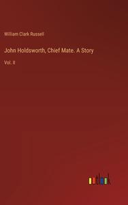 John Holdsworth, Chief Mate. A Story di William Clark Russell edito da Outlook Verlag