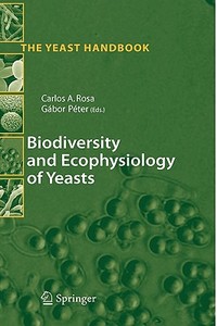 Biodiversity And Ecophysiology Of Yeasts di Carlos A. Rosa edito da Springer-verlag Berlin And Heidelberg Gmbh & Co. Kg