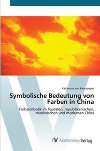 Symbolische Bedeutung von Farben in China di Katharina von Kleinsorgen edito da AV Akademikerverlag