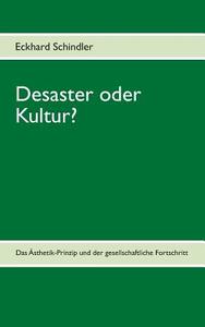 Desaster Oder Kultur? di Eckhard Schindler edito da Books On Demand