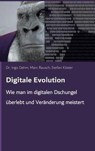 Digitale Evolution di Ingo Dahm, Stefan Köster, Marc Rausch edito da Books on Demand