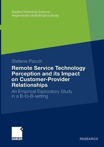 Remote Service Technology Perception and its Impact on Customer-Provider Relationships di Stefanie Paluch edito da Gabler Verlag