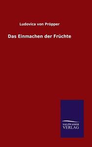 Das Einmachen der Früchte di Ludovica von Pröpper edito da TP Verone Publishing