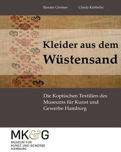 Kleider Aus Dem Wuestensand: Die Koptischen Textilien Des Museums Fur Kunst Und Gewerbe Hamburg di Renate Germer, Gisela Koerbelin edito da Ehv Academicpress