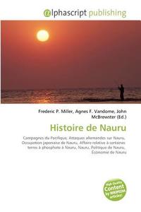 Histoire De Nauru di #Miller,  Frederic P. Vandome,  Agnes F. Mcbrewster,  John edito da Vdm Publishing House