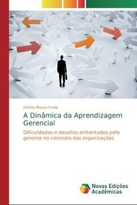 A Dinâmica da Aprendizagem Gerencial di Cinthia Moura Frade edito da Novas Edições Acadêmicas
