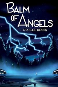 Balm of Angels di Charles Dennis edito da Vingsbo Print