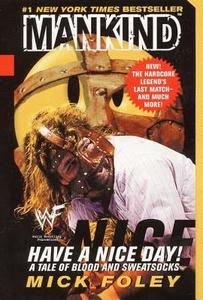 Have a Nice Day: A Tale of Blood and Sweatsocks di Mick Foley, Mankind, Wwf edito da AVON BOOKS