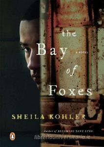 The Bay of Foxes di Sheila Kohler edito da PENGUIN GROUP