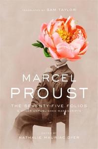 The Seventy-Five Folios and Other Unpublished Manuscripts di Marcel Proust edito da BELKNAP PR