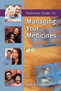 Everyday Guide To Managing Your Medicines di Jack E. Fincham edito da Jones and Bartlett Publishers, Inc