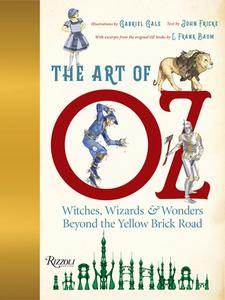 The Art Of Oz di Gabriel Gale, John Fricke edito da Universe Publishing