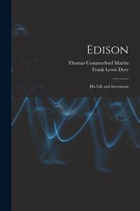 Edison: His Life and Inventions di Thomas Commerford Martin, Frank Lewis Dyer edito da LEGARE STREET PR