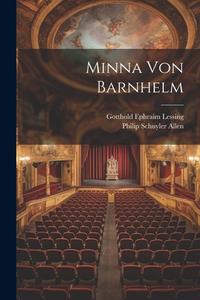 Minna von Barnhelm di Gotthold Ephraim Lessing, Philip Schuyler Allen edito da LEGARE STREET PR