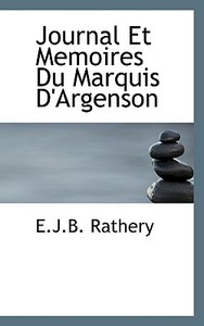 Journal Et Memoires Du Marquis D'argenson di E J B Rathery edito da Bibliolife