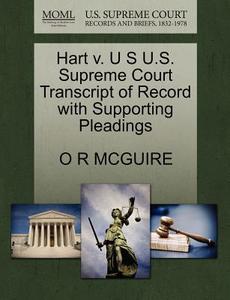 Hart V. U S U.s. Supreme Court Transcript Of Record With Supporting Pleadings di O R McGuire edito da Gale, U.s. Supreme Court Records