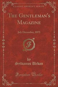 The Gentleman's Magazine di Sylvanus Urban edito da Forgotten Books
