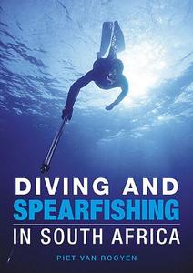 Diving And Spearfishing In South Africa di Piet van Rooyen edito da Struik Publishers (pty) Ltd