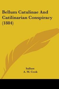Bellum Catulinae and Catilinarian Conspiracy (1884) di Sallust edito da Kessinger Publishing
