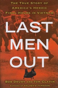 Last Men Out: The True Story of America's Heroic Final Hours in Vietnam di Bob Drury, Tom Clavin edito da Free Press