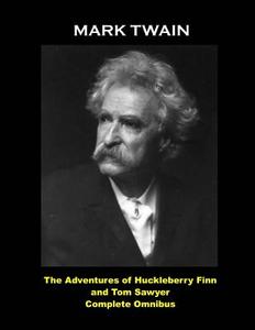 The Adventures of Huckleberry Finn and Tom Sawyer Complete Omnibus: (Mark Twain Masterpiece Collection Complete 4 Book Series) di Mark Twain edito da Createspace