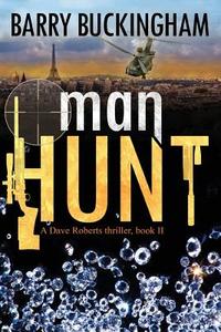 Man Hunt: Book II in the Dave Roberts Thriller Trilogy di MR Barry Buckingham edito da Createspace