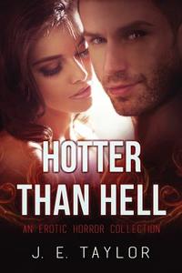 Hotter Than Hell: An Erotic Horror Anthology di J. E. Taylor edito da Createspace