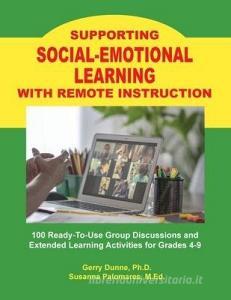 Supporting SOCIAL-EMOTIONAL LEARNING With Remote Instruction di Gerry Dunne, Susanna Palomares edito da INNERCHOICE PUB