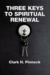 Three Keys to Spiritual Renewal di Clark H. Pinnock edito da Wipf & Stock Publishers