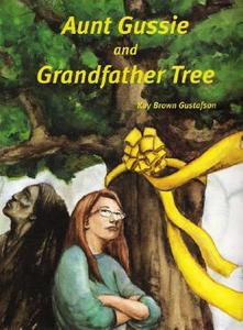 Aunt Gussie and Grandfather Tree di Kay Gustafson edito da BOOKHOUSE FULFILLMENT