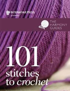 101 Stitches To Crochet: Harmony Guides di Erika Knight edito da Interweave Press Inc