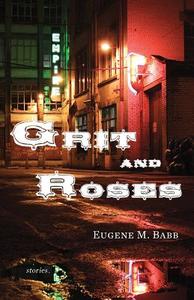 Grit and Roses di Eugene M Babb edito da VertVolta Press