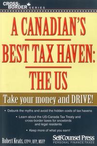 A Canadian's Best Tax Haven: The US di Robert Keats edito da Self-Counsel Press
