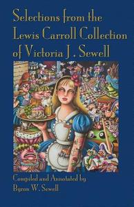 Selections from the Lewis Carroll Collection of Victoria J. Sewell edito da Evertype